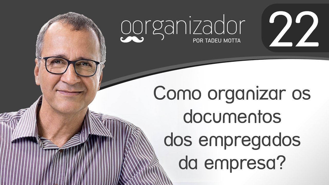 COMO ORGANIZAR OS DOCUMENTOS DOS EMPREGADOS DA EMPRESA? I O ORGANIZADOR
