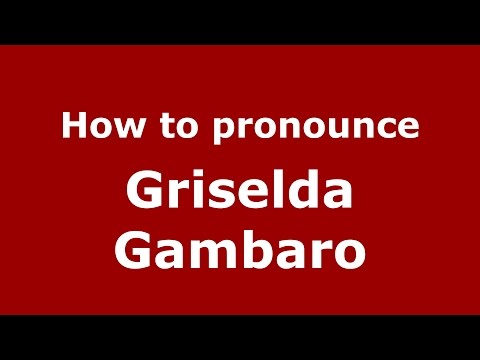 How to pronounce Griselda Gambaro (Spanish/Argentina) - PronounceNames.com