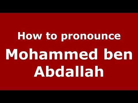 How to pronounce Mohammed ben Abdallah (Arabic/Morocco) - PronounceNames.com