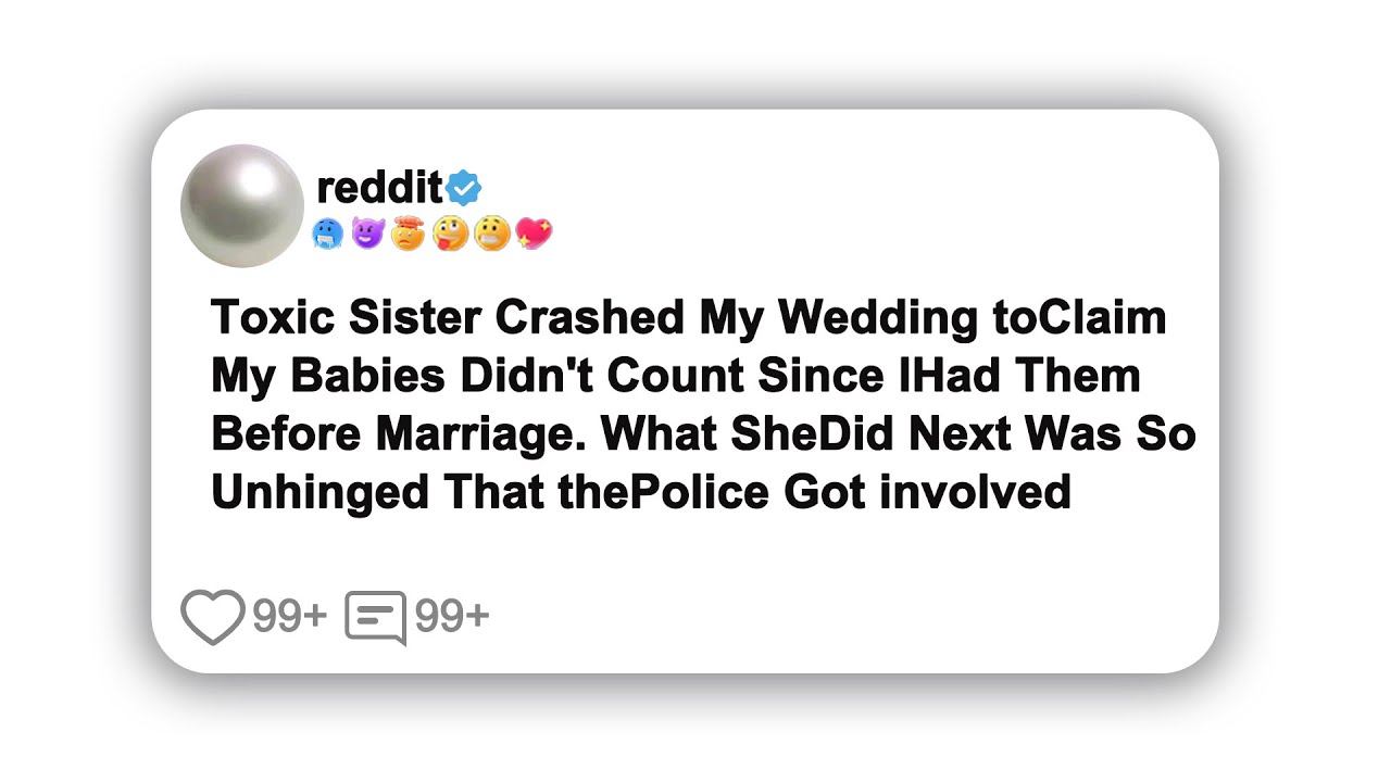 Toxic Sister Crashed My Wedding to Claim My Babies Didn't Count Since I Had Them Before #reddit