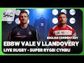 LIVE RUGBY Ebbw Vale V Llandovery Super Rygbi Cymru S4C