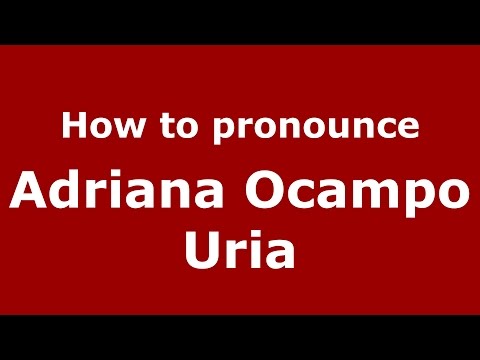 How to pronounce Adriana Ocampo Uria (Colombian Spanish/Colombia)  - PronounceNames.com