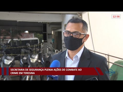 Secretaria de Segurança planeja ações de combate ao crime em Teresina 04 05 2021