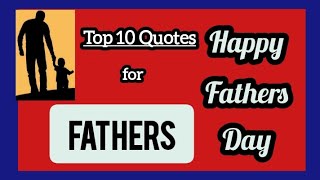 Beautiful Quotes for Fathers || Top 10 Quotes for Fathers Day || Fathers Day Quotes || Fathers Day