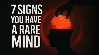 7 Signs You Have a Rare Mind (Most People Never Notice)