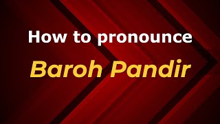 How to pronounce Baroh Pandir