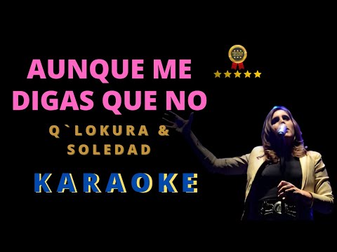 Aunque Me Digas que No - CUARTETO KARAOKE - Q`Lokura, Soledad