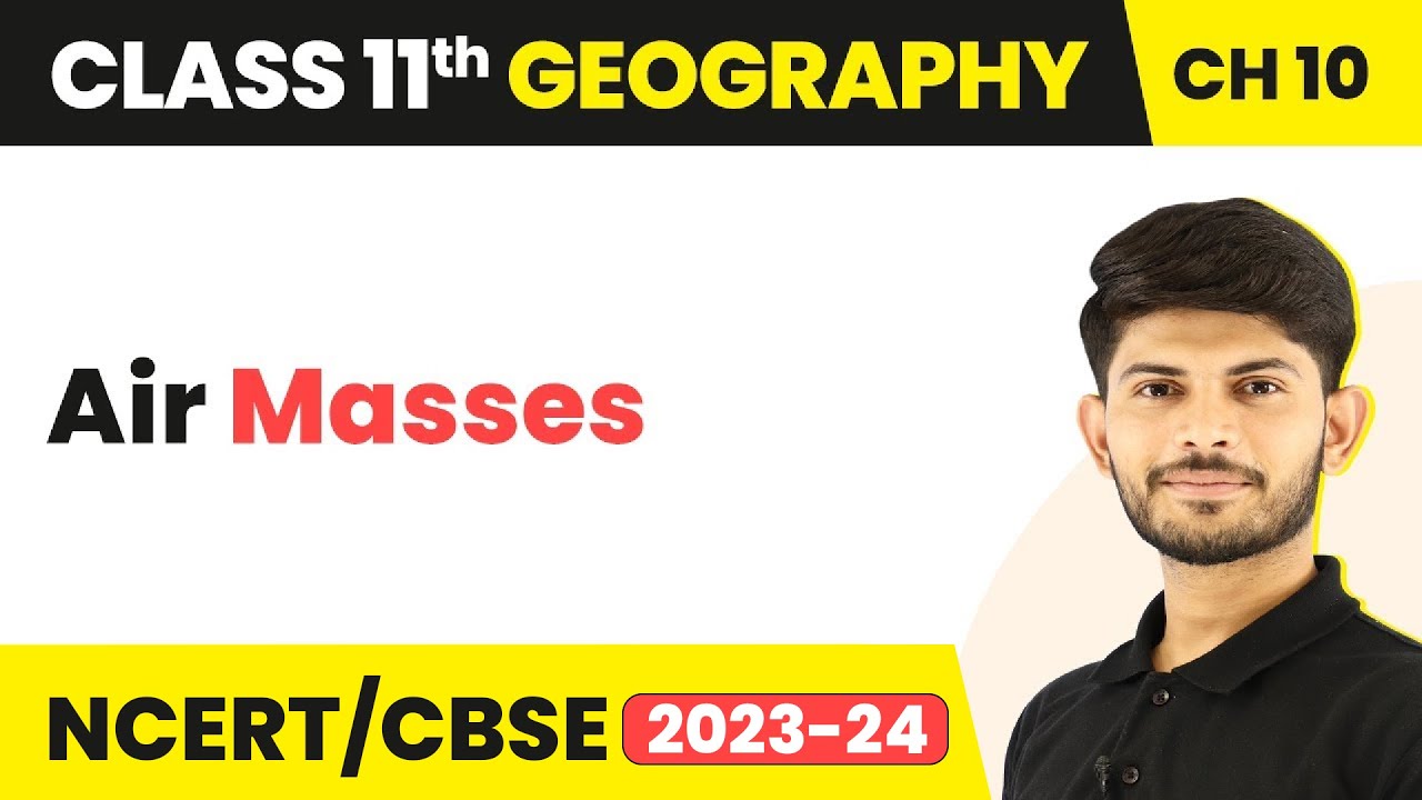 Class 11 Geography Chapter 10 | Air Masses - Atmospheric Circulation and Weather Systems