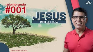 EP001 - "JESUS  - Modelo e Guia" - Haroldo Dutra Dias