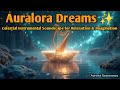 Auralora Dreams ✨ | Celestial Instrumental Soundscape for Relaxation & Imagination
