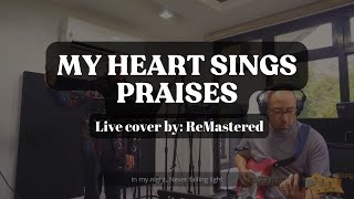 MY HEART SINGS PRAISES - Cover by ReMastered