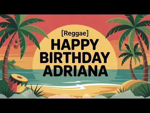 Adriana Birthday Song - Reggae - Motivated