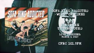 The Northern Underground Live Sessions: Sofa King Addicted - Worst Of Times