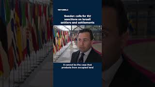 Sweden pushes EU to sanction Israeli settlers and settlement goods
