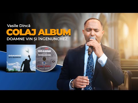 Vasile Dinca - COLAJ ALBUM | DOAMNE VIN SI INGENUNCHEZ 2019