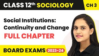 Social Institutions: Continuity and Change - Full Chapter | Class 12 Sociology Chapter 3 | 2022-23
