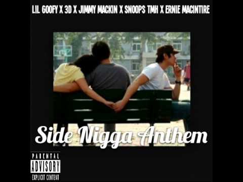Lil Goofy x 3D x Jimmy Mackin x Snoops TMH x Ernie MacIntire - Side Nigga Anthem ( New 2015 )