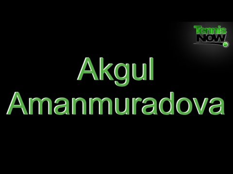 How to Pronounce Akgul Amanmuradova