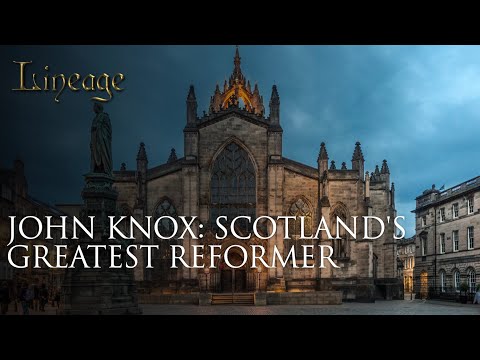 John Knox: Leading the Scottish Reformation