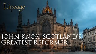 John Knox: Scotland's Greatest Reformer