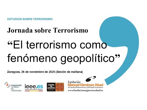Jornada "El Terrorismo como fenómeno geopolítico" (Sesión de mañana)