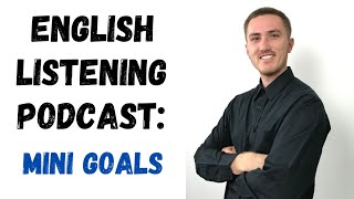 English Listening Podcast - Mini Goals