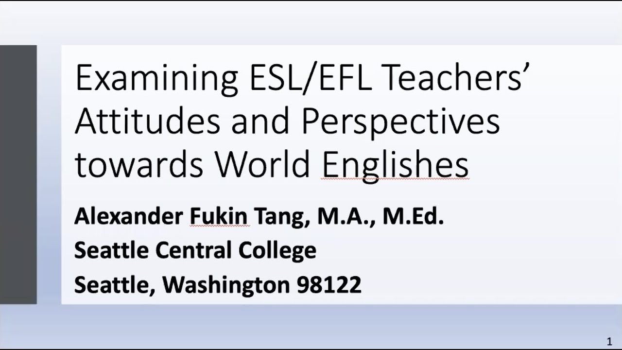 Examining ESL/EFL Teachers’ Attitudes and Perspectives towards World Englishes, Alexander Tang