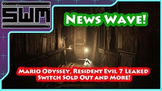 News Wave! - Mario Odyssey, Resident Evil 7 Leaked, Switch Sold Out and More!