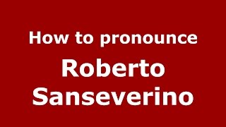 How to pronounce Roberto Sanseverino