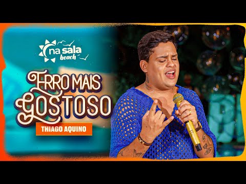Thiago Aquino - Erro Mais Gostoso [Na Sala Beach]