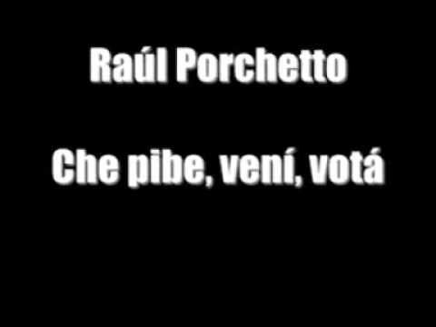 Raul Porchetto- Che Pibe, Vení, Votá