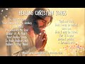 Healing Christian Songs Worship Songs For The Soul