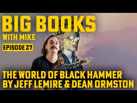 The World of Black Hammer By Jeff Lemire & Dean Ormston - BIG BOOKS with MIKE | Episode 27