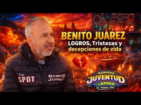 BENITO JUÁREZ: La Vida Detrás del Sonido Juventud Latina (La Nueva Era)