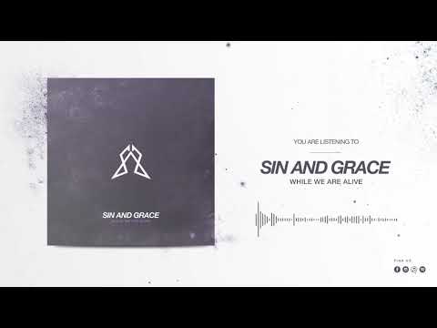 Sin And Grace - While we are alive