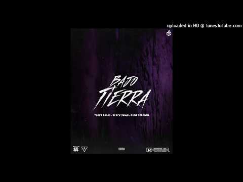 "BAJO TIERRA" Tyger 28100 x Blxck $wag x Rude Sergion