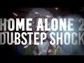 Home Alone 2 Dubstep Shock