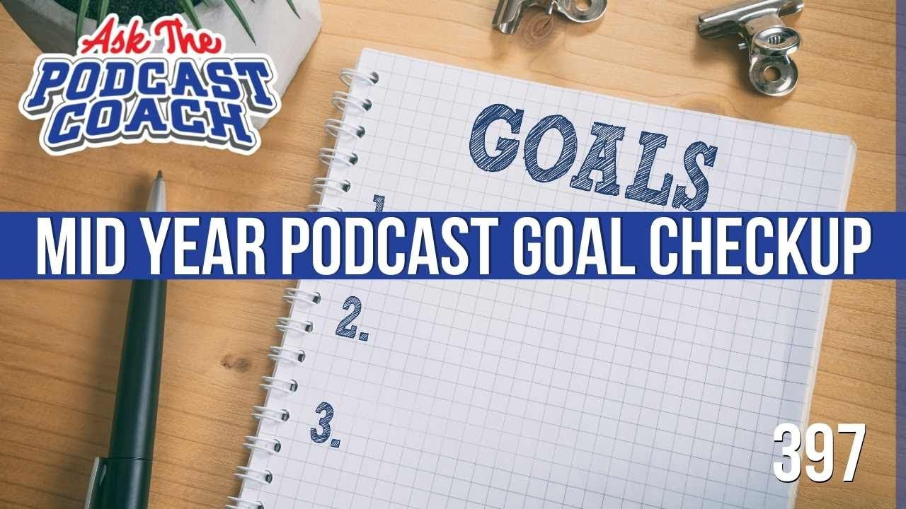 Mid Year Podcast Goal Checkup