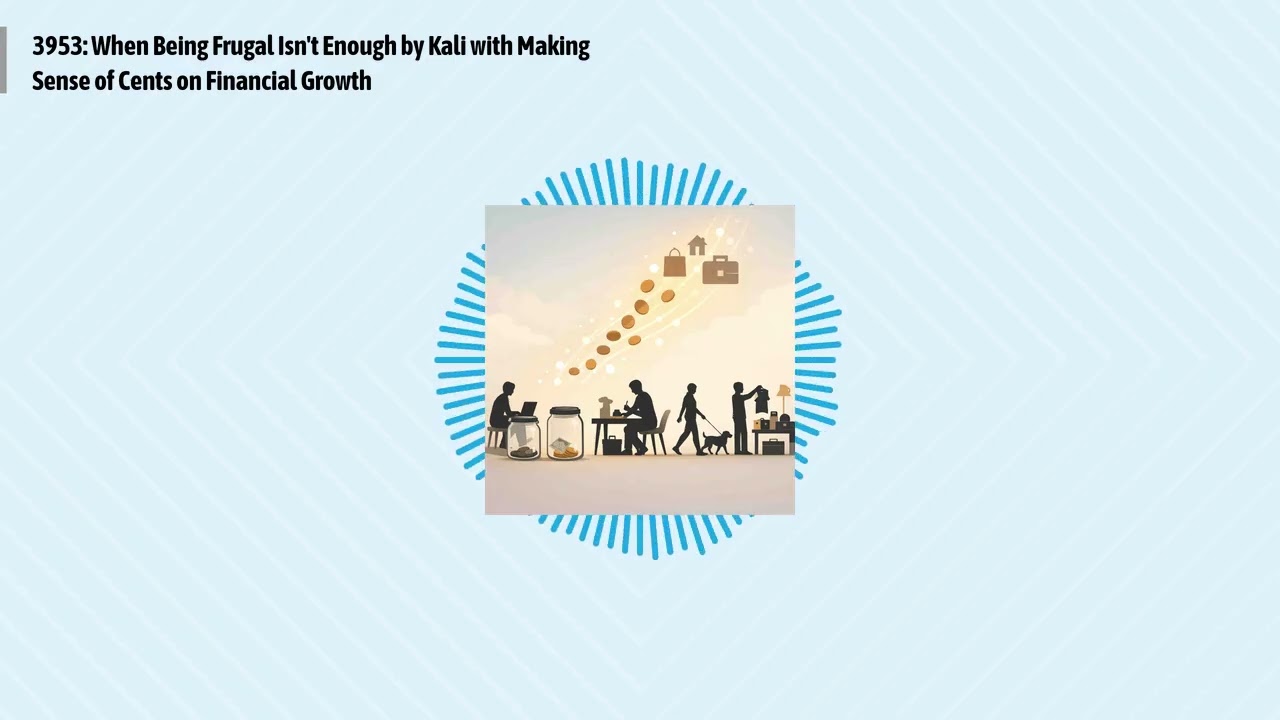 3953: When Being Frugal Isn't Enough by Kali with Making Sense of Cents on Financial Growth |...