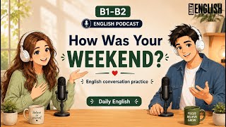 Talk About Your Weekend in English | Easy English podcast | B1-B2 Listening practice