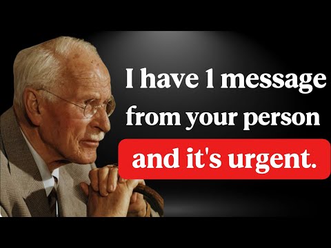 I HAVE 1 MESSAGE FROM YOUR PERSON AND IT'S URGENT – Carl Jung