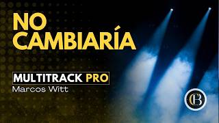 NO CAMBIARÍA - Marcos Witt | Secuencia + Acordes y Letra | CB Multitracks