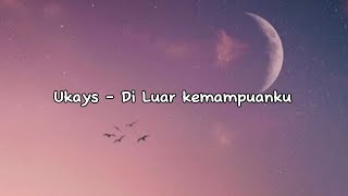 Lirik Lagu : Di Luar Kemampuan Ku by Ukays