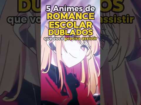 5 ANIMES DE ROMANCE ESCOLAR DUBLADOS