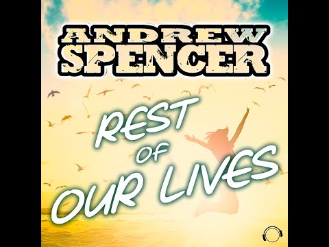 Andrew Spencer - Rest Of Our Lives (Radio Edit)