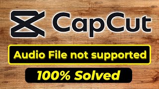 Audio File not supported in capcut | import audio in capcut