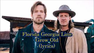 Florida Georgia Line - Grow Old (lyrics)