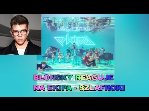 BLONSKY REAKCJA NA EKIPA - SZLAFROKI