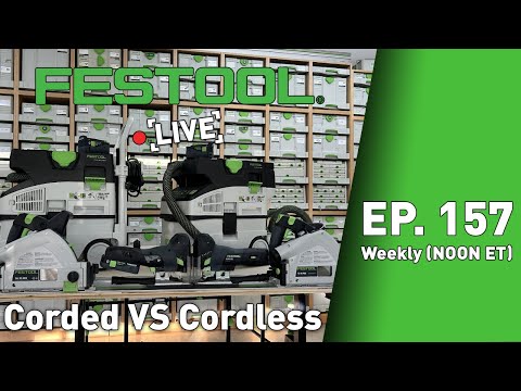 Festool Live Episode 157 - Corded VS Cordless