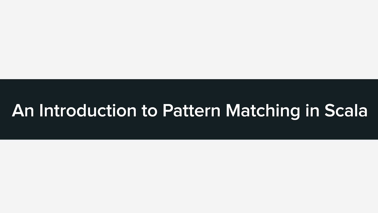 An Intro to Pattern Matching in Scala